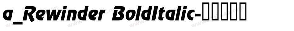 a_Rewinder BoldItalic字体转换